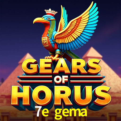 7e gema