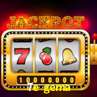 7e gema,7e.gema